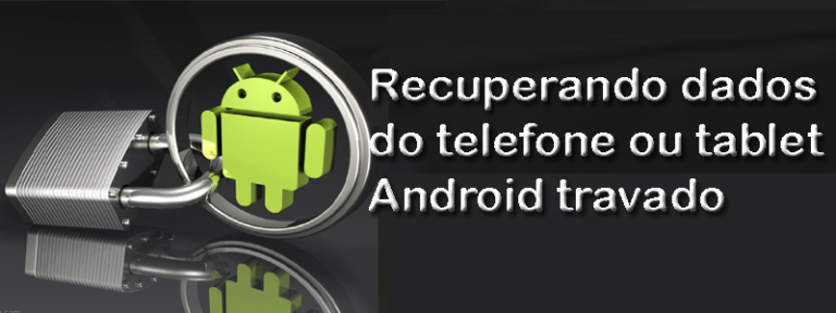 Recuperando dados do telefone ou tablet Android travado