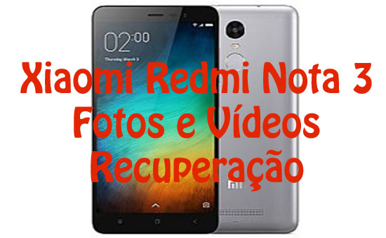 Xiaomi Redmi Nota 3 Fotos e Vídeos Recuperação