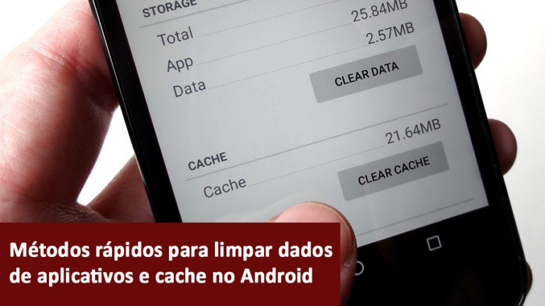 Métodos rápidos para limpar dados de aplicativos e cache no Android