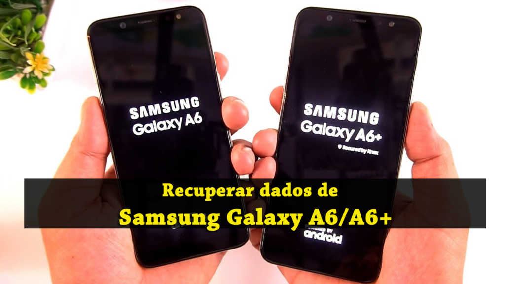 4 métodos para recuperar dados perdidos / excluídos do Samsung Galaxy A6 / A6+
