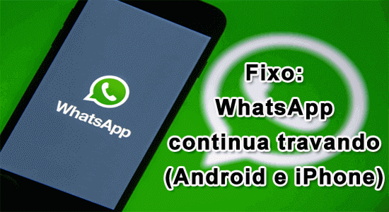 Fixo: WhatsApp continua travando (Android e iPhone)