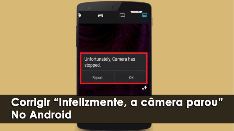 corrigir “Infelizmente, a câmera parou” No Android