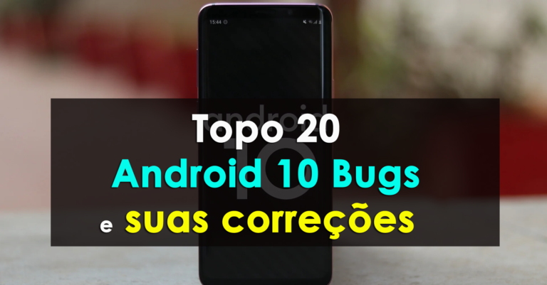 Topo 20 Android 10 Bugs e suas correções
