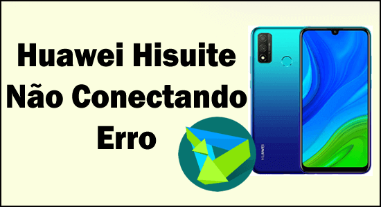 Huawei Hisuite Não Conectando Erro