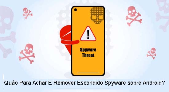Quão Para Achar E Remover Escondido Spyware sobre Android?