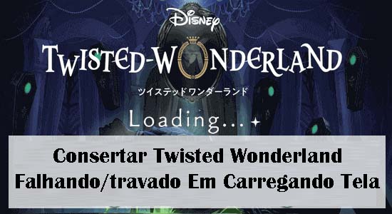 Consertar Twisted Wonderland Falhando/travado Em Carregando Tela