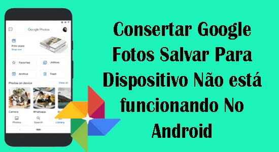 Consertar Google Fotos Salvar Para Dispositivo Não está funcionando No Android