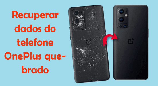 Recuperar dados do telefone OnePlus quebrado