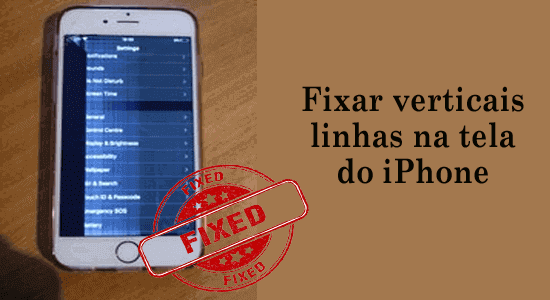 Fixar Linhas verticais na tela do iPhone