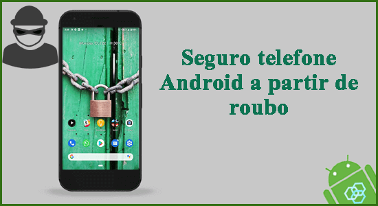 Seguro o telefone Android contra roubo