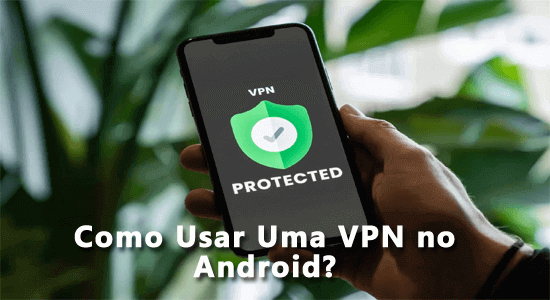 como configurar um aplicativo VPN no telefone Android