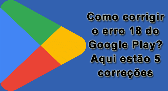 erro 18 do Google Play