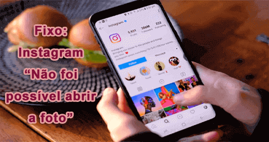 Fixo: Instagram “Não foi possível abrir a foto”